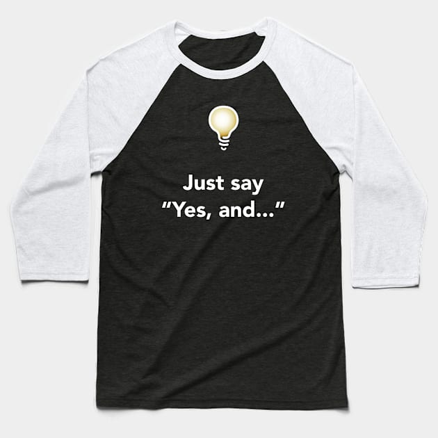 Yes, and... (Dark) Baseball T-Shirt by solublepeter